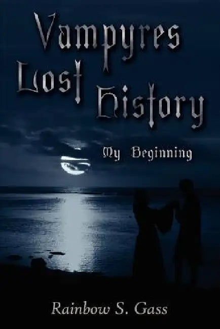 Vampyres Lost History: My Beginning by Rainbow S. Gass