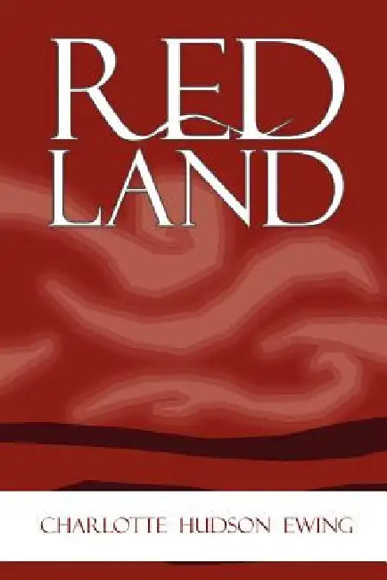 Red Land by Charlotte Hudson Ewing