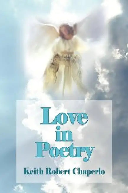 Love in Poetry by Keith Robert Chaperlo