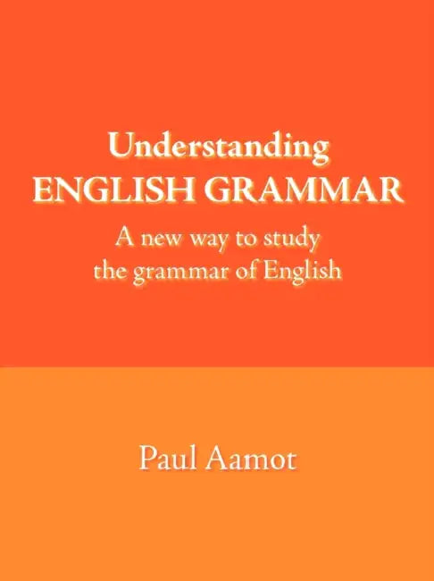 Understanding English Grammar: A New Way to Study the Grammar of English by Paul Aamot