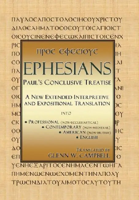 Ephesians: Paul's Conclusive Treatise by Glenn W. Campbell