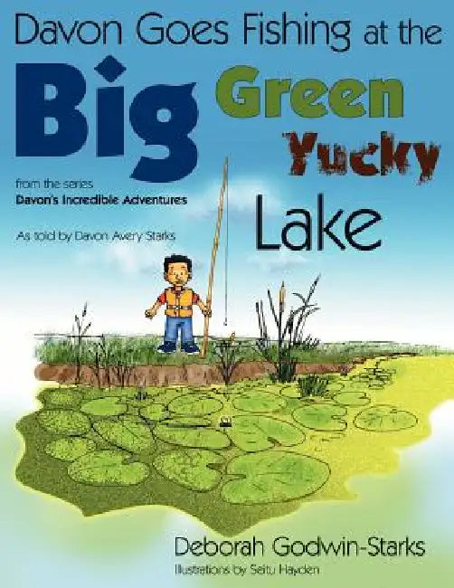 Davon Goes Fishing at the Big Green Yucky Lake by Deborah Godwin-Starks