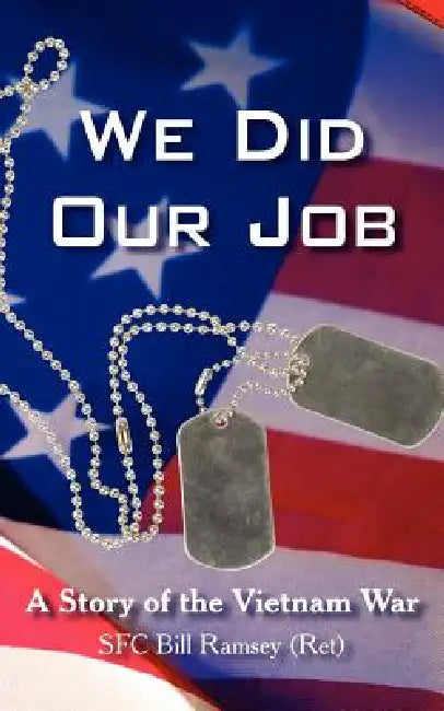 We Did Our Job by Sfc Bill Ramsey (Ret)