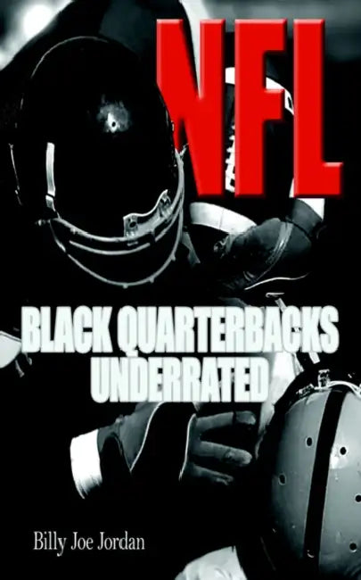 N.F.L. Black Quarterbacks Underrated by Billy Joe Jordan