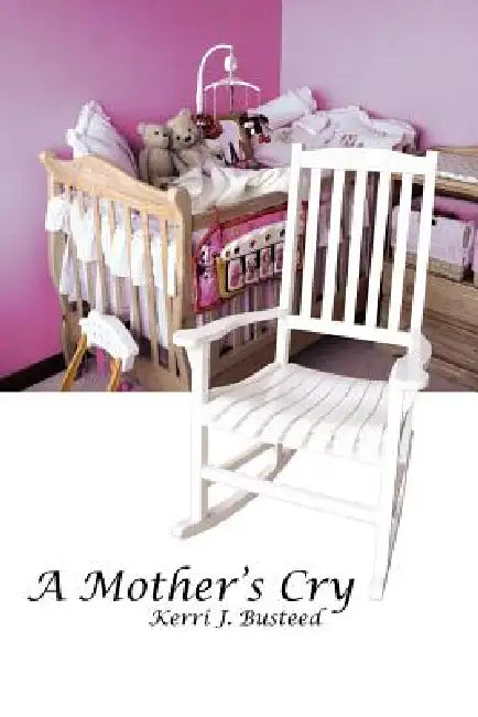 A Mother's Cry by Kerri J. Busteed