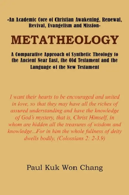 Metatheology: An Academic Core of Christian Awakening, Renewal, Revival, Evangelism and Mission: A Comparative Approach of Synthetic by Paul Kuk Won Chang