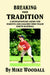 Breaking from Tradition: A Revolutionary Guide for Parents and Coaches Who Teach Youth Baseball by Mike Woodall