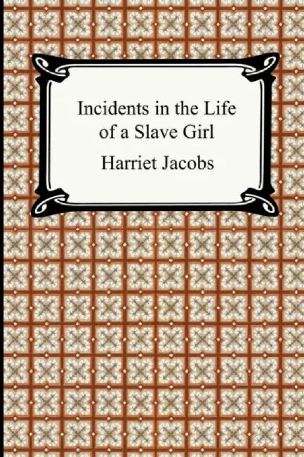 Incidents In The Life Of A Slave Girl by Harriet Jacobs