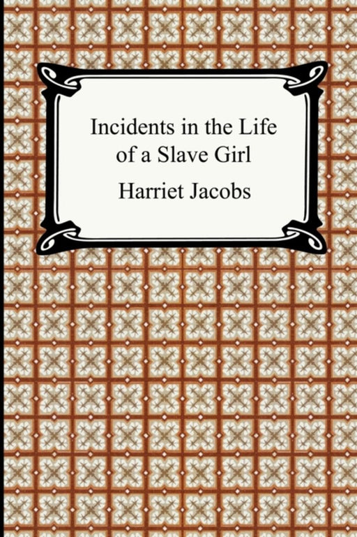 Incidents In The Life Of A Slave Girl by Harriet Jacobs