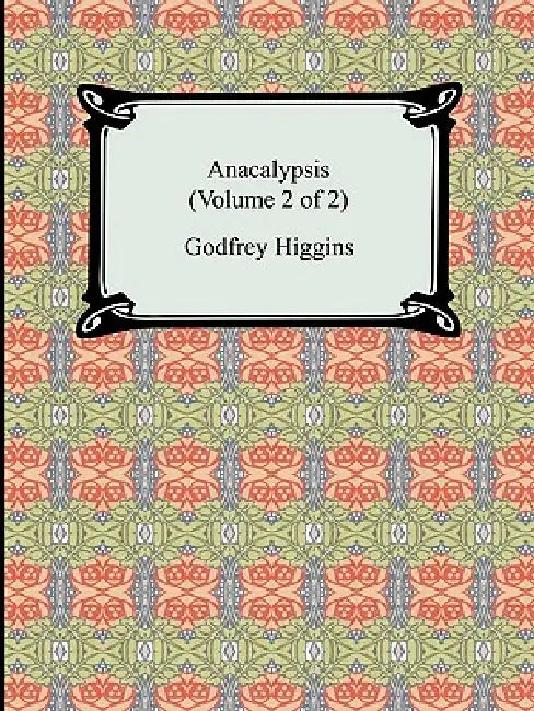 Anacalypsis (Volume 2 of 2) by Godfrey Higgins