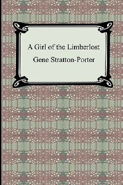 A Girl of the Limberlost by Gene Stratton-Porter