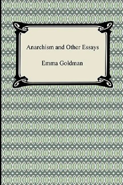 Anarchism and Other Essays by Emma Goldman
