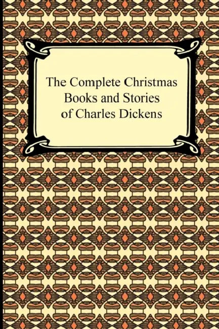 The Complete Christmas Books and Stories of Charles Dickens by Charles Dickens