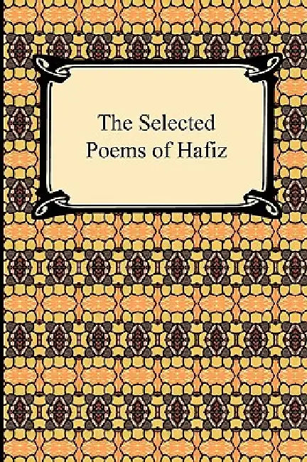 The Selected Poems of Hafiz by Hafiz, Gertrude Lowthian Bell