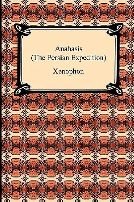Anabasis (The Persian Expedition) by Xenophon, H. G. Dakyns