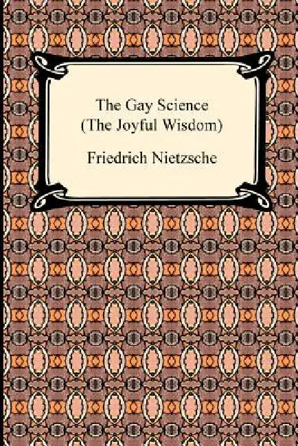 The Gay Science (the Joyful Wisdom) by Friedrich Wilhelm Nietzsche, Thomas Common