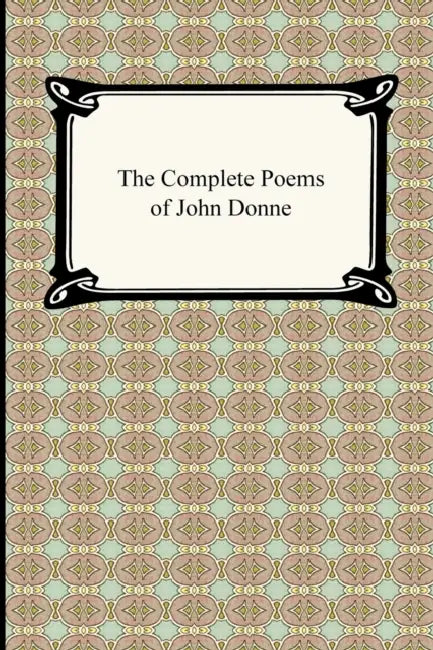 The Complete Poems of John Donne by John Donne