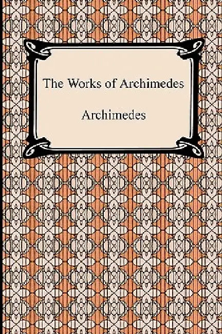 The Works of Archimedes by Archimedes, Thomas Heath