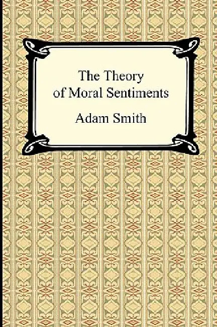 The Theory of Moral Sentiments by Adam Smith
