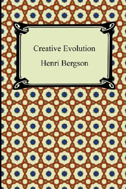 Creative Evolution by Henri Bergson, Arthur Mitchell