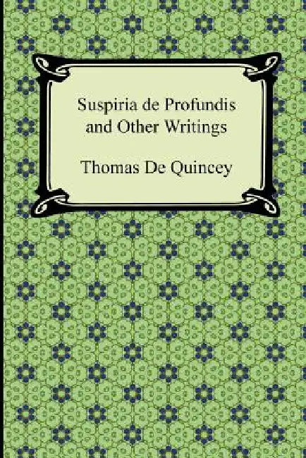 Suspiria de Profundis and Other Writings by Thomas de Quincey