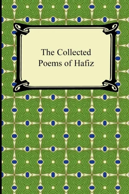 The Collected Poems of Hafiz by Hafiz, John Payne