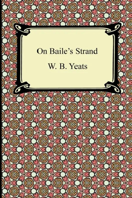 On Baile's Strand by William Butler Yeats, W. B. Yeats