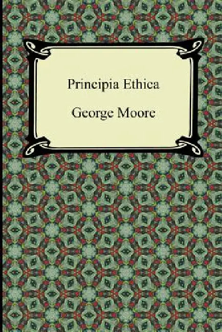 Principia Ethica by George Moore
