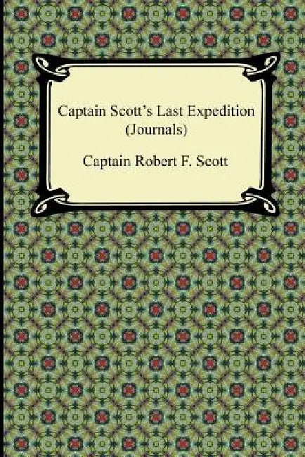 Captain Scott's Last Expedition (Journals) by Captain Robert F. Scott, James Matthew Barrie, Clements R. Markham