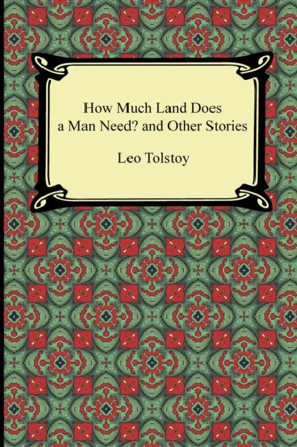 How Much Land Does a Man Need? and Other Stories by Leo Nikolayevich Tolstoy, Nathan Haskell Dole, Louise Maude