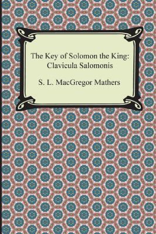 The Key of Solomon the King: Clavicula Salomonis by S. L. MacGregor Mathers, L. W. De Laurence