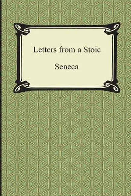Letters From A Stoic (The Epistles Of Seneca) by Seneca