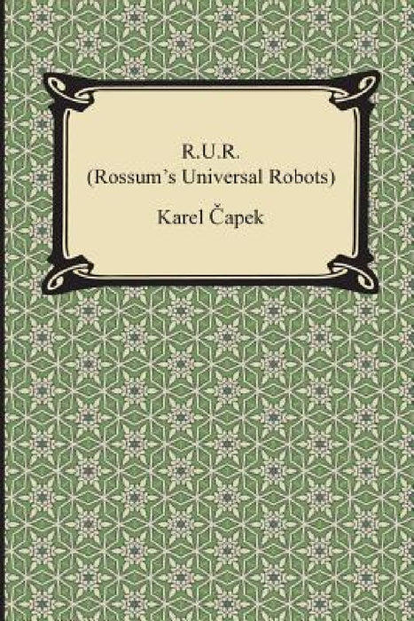 R.U.R. (Rossum's Universal Robots) by Karel Capek, Paul Selver, Nigel Playfair