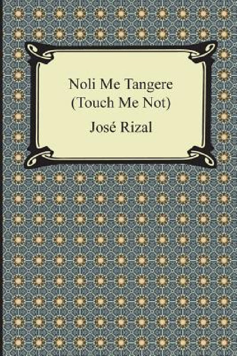 Noli Me Tangere (Touch Me Not) by Jose Rizal, Charles Derbyshire