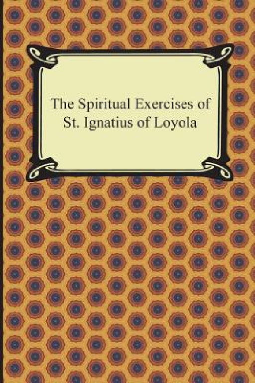 The Spiritual Exercises of St. Ignatius of Loyola by St Ignatius of Loyola, Father Elder Mullan
