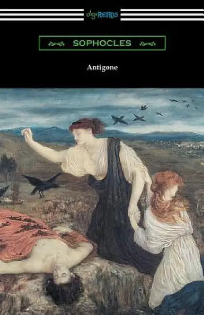 Antigone (Translated by E. H. Plumptre with an Introduction by J. Churton Collins) by Sophocles, E. H. Plumptre, J. Churton Collins