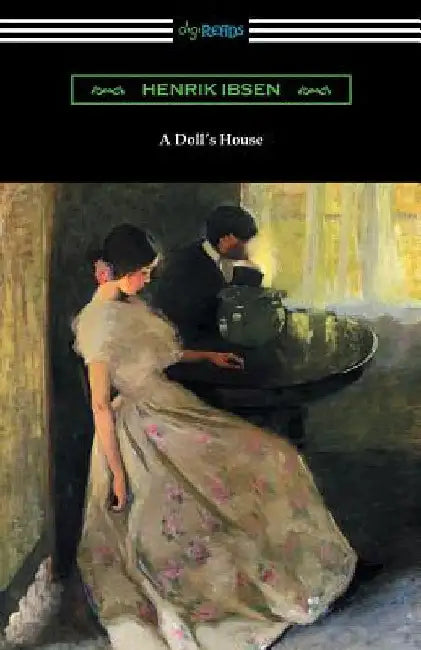 A Doll's House (Translated by R. Farquharson Sharp with an Introduction by William Archer) by Ibsen, Henrik