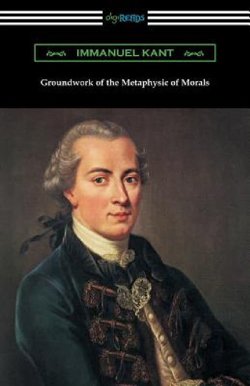 Groundwork of the Metaphysic of Morals (Translated by Thomas Kingsmill Abbott) by Immanuel Kant, Thomas Kingsmill Abbott