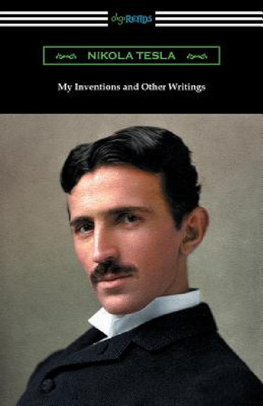 My Inventions and Other Writings by Nikola Tesla