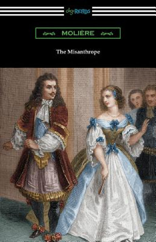 The Misanthrope (Translated by Henri Van Laun with an Introduction by Eleanor F. Jourdain) by Moliere, Henri Van Laun, Eleanor F. Jourdain