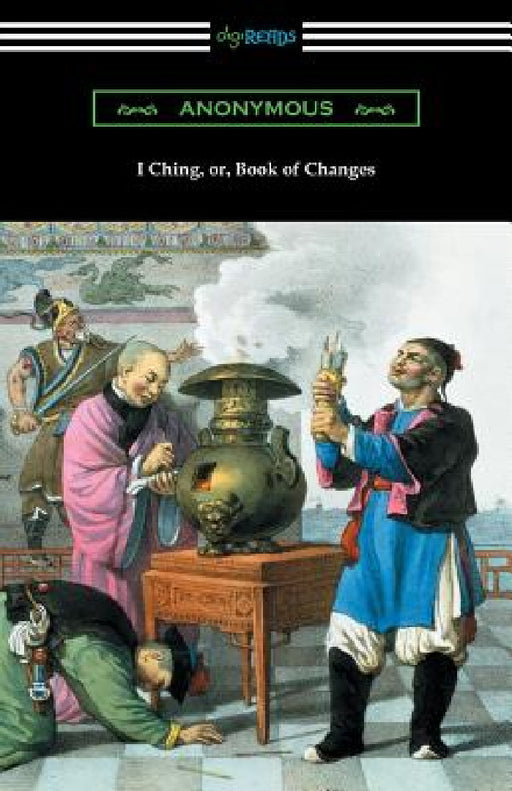 I Ching (Translated with Annotations by James Legge) by Anonymous, James Legge