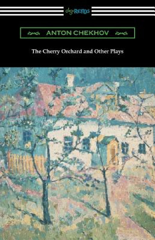 The Cherry Orchard and Other Plays by Anton Chekhov, Marian Fell, Julius West