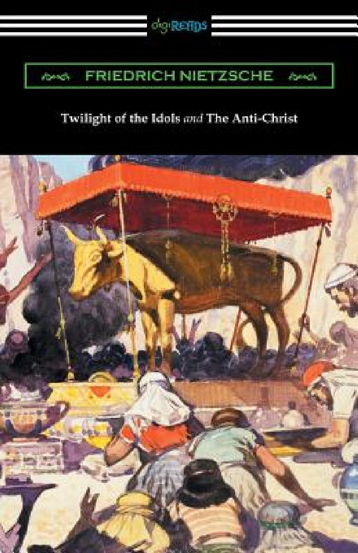 Twilight of the Idols and The Anti-Christ (Translated by Thomas Common with Introductions by Willard Huntington Wright) by Friedrich Nietzsche, Thomas Common, Willard Huntington Wright