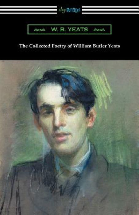 The Collected Poetry of William Butler Yeats by William Butler Yeats