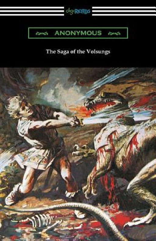 The Saga of the Volsungs: (Translated by Eirikr Magnusson and William Morris with an Introduction by H. Halliday Sparling) by Anonymous, William Morris, Eirikr Magnusson