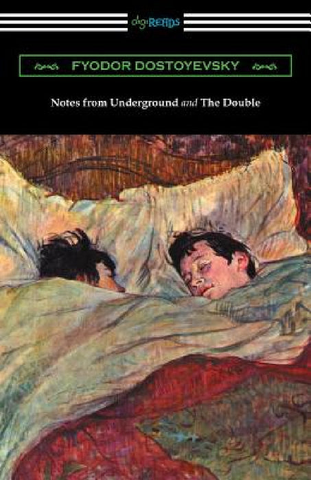 Notes from Underground and The Double: (Translated by Constance Garnett) by Fyodor Dostoyevsky, Constance Garnett