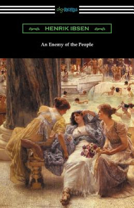 An Enemy of the People: (Translated by R. Farquharson Sharp with an Introduction by Otto Heller) by Henrik Ibsen, R. Farquharson Sharp, Otto Heller