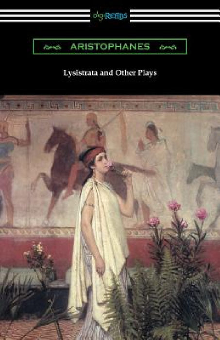Lysistrata and Other Plays: (Translated with Annotations by The Athenian Society) by Aristophanes, The Athenian Society