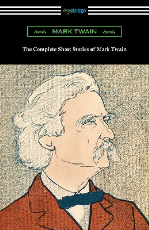 The Complete Short Stories of Mark Twain by Mark Twain