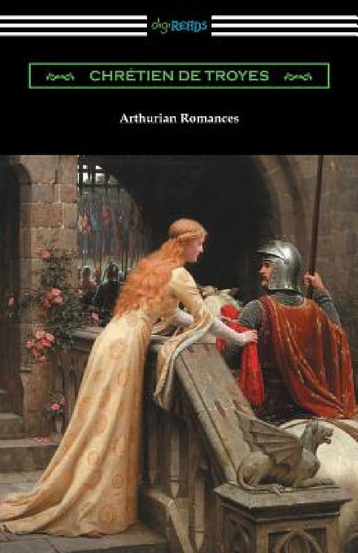 Arthurian Romances by Chretien De Troyes, William Comfort